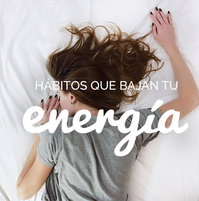 Hábitos que bajan tu energía