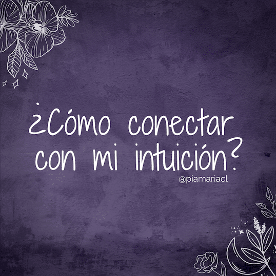 ¿cómo conectar con mi intuición? piamaria cl